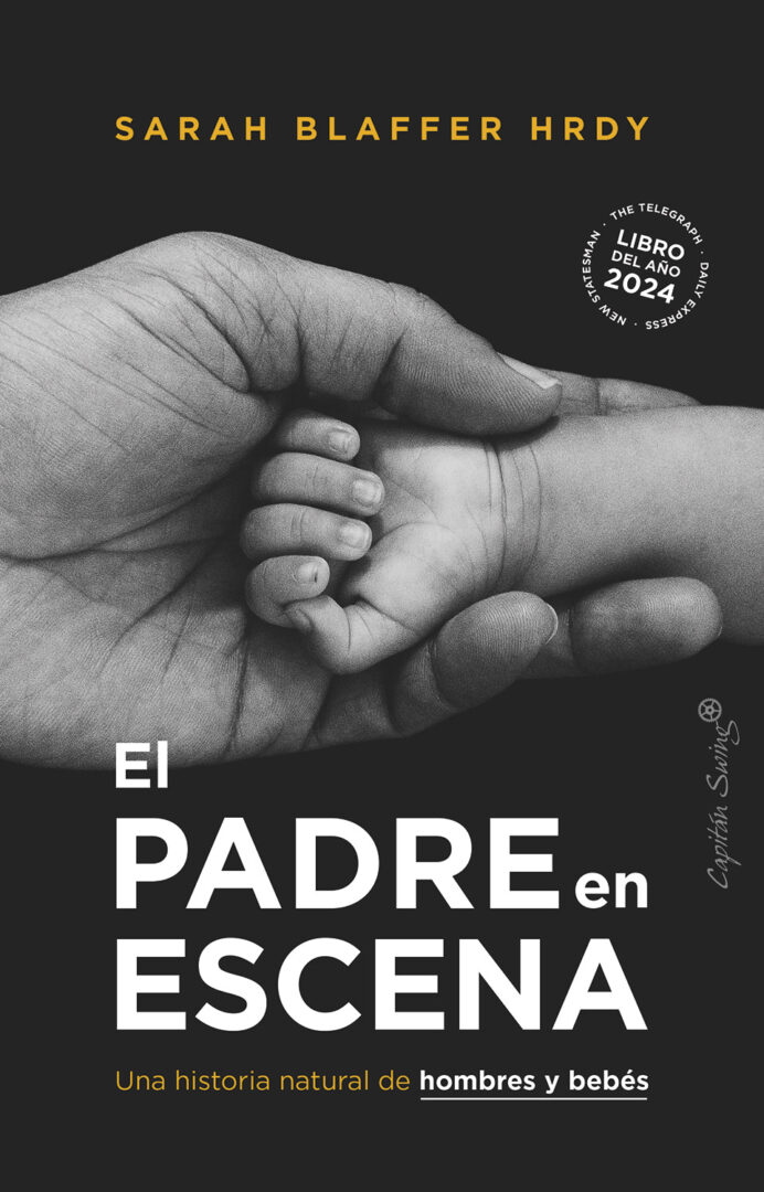 El padre en escena, de la antropóloga y primatóloga Sarah Blaffer Hrdy