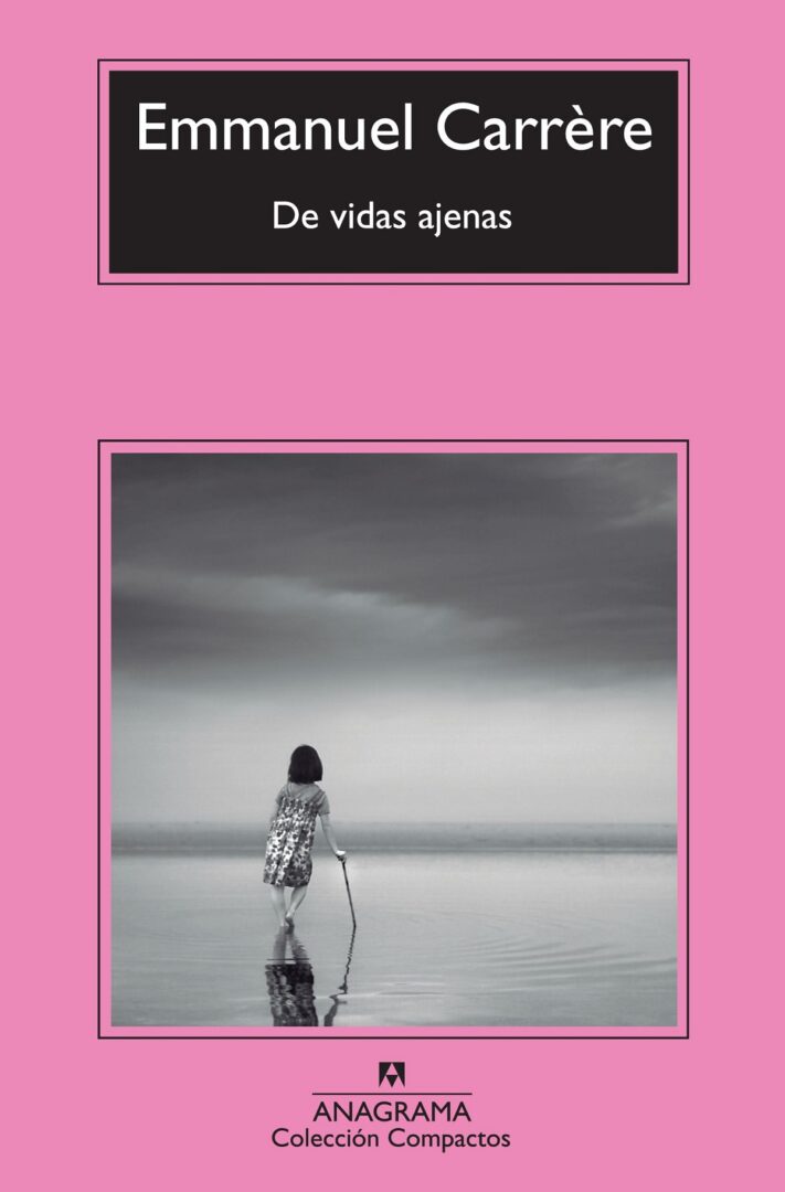 De vidas ajenas - Emmanuel Carrère De vidas ajenas - Emmanuel Carrère