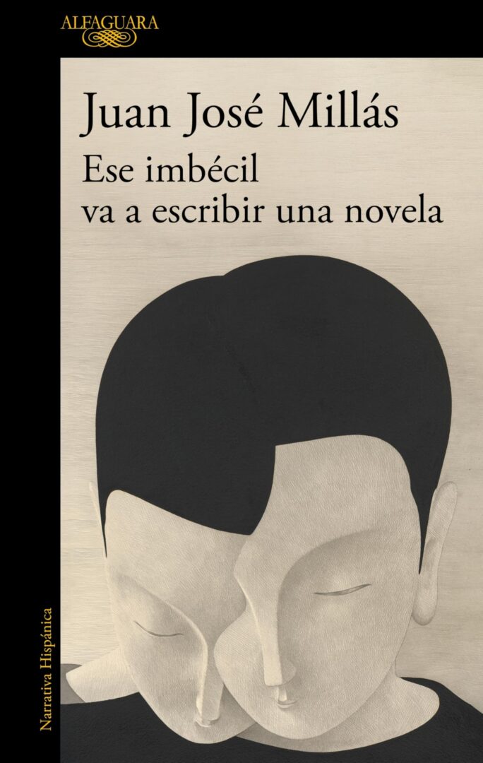 'Ese imbécil va a escribir una novela', de Juan José Millás